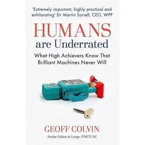 Humans are Underrated: What High Achievers Know That Brilliant Machines Never Will by Geoff Colvin (Paperback, 2016)