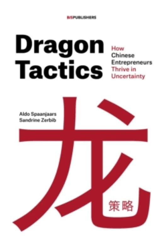 Dragon Tactics : How Chinese Entrepreneurs Thrive in Uncertainty Paperback / softback