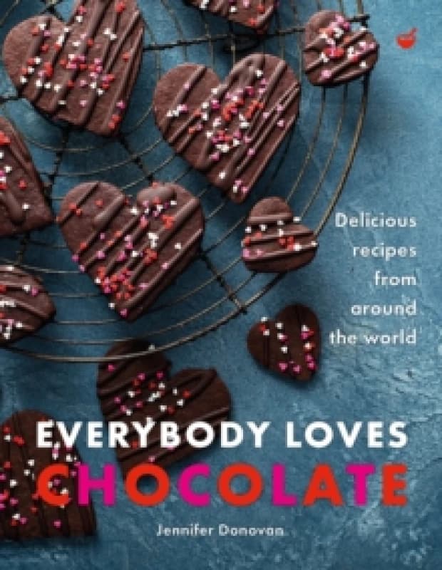 Everybody Loves Chocolate : Delicious recipes from around the world Hardback