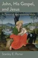 john his gospel and jesus in pursuit of the johannine voice