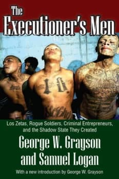 The Executioner's MenLos Zetas Rogue Soldiers Criminal Entrepreneurs and the Shadow State They Created