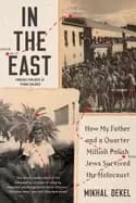 in the east how my father and a quarter million polish jews survived the ho