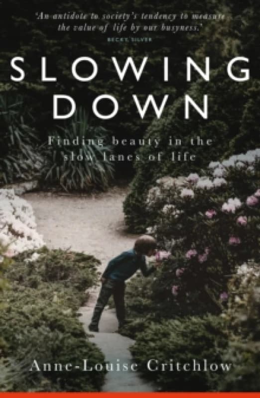 Slowing Down : Finding Beauty in the Slow Lanes of Life Paperback / softback