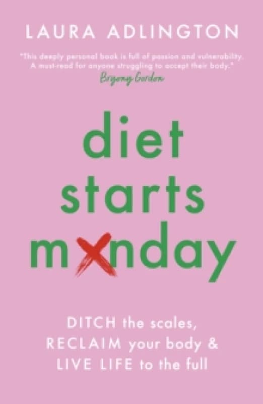 Diet Starts Monday : Ditch the Scales, Reclaim Your Body and Live Life to the Full Paperback / softback