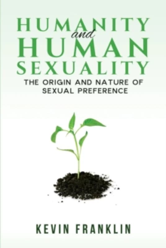 Humanity and Human Sexuality: The Origin and Nature of Sexual Preference Paperback / softback