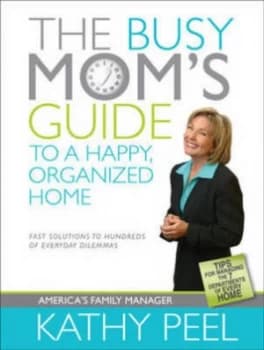 The Busy Moms Guide to a Happy Organized Home by Kathy Peel Book
