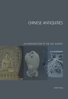 Chinese Antiquities : An Introduction to the Art Market