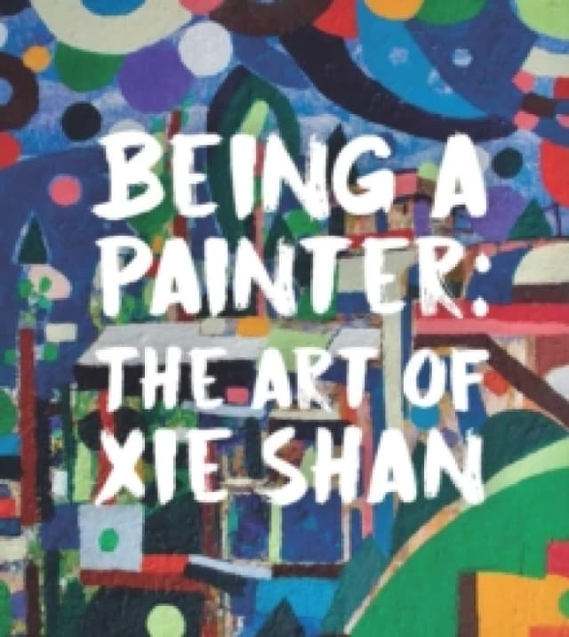 Being a Painter : The Art of Xie Shan Hardback