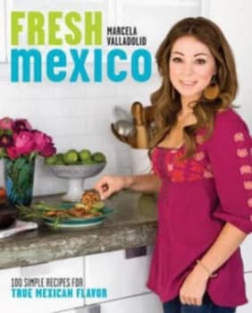 Fresh Mexico by Marcela Valladolid Book