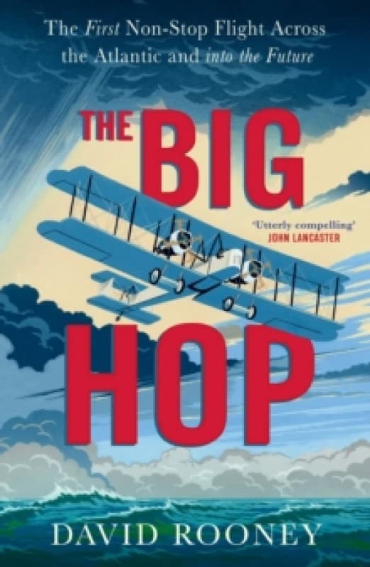 The Big Hop : The First Non-stop Flight Across the Atlantic and Into the Future Hardback