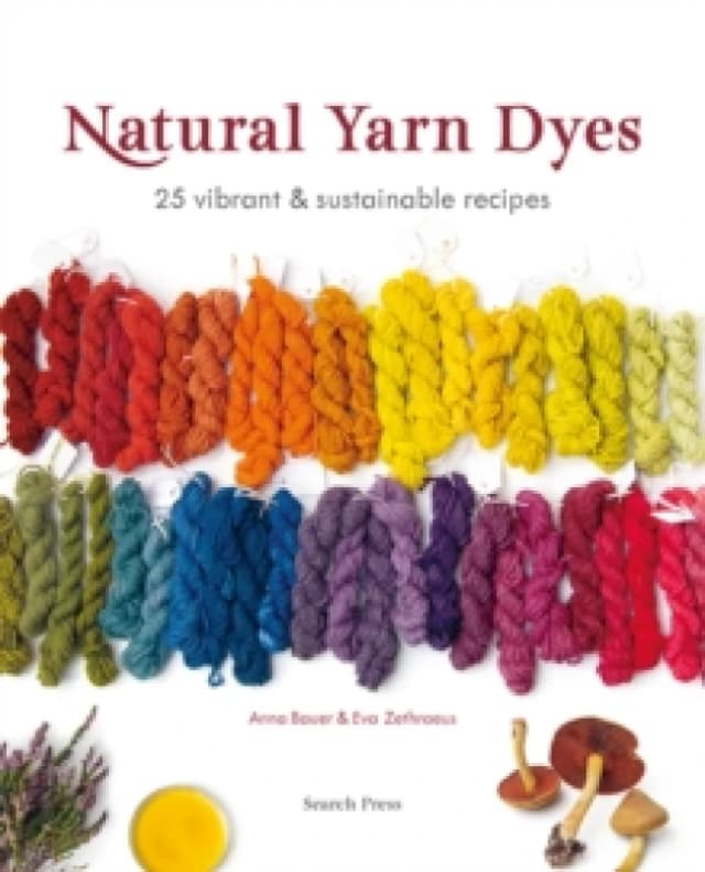Natural Yarn Dyes : 25 Vibrant & Sustainable Recipes Paperback / softback