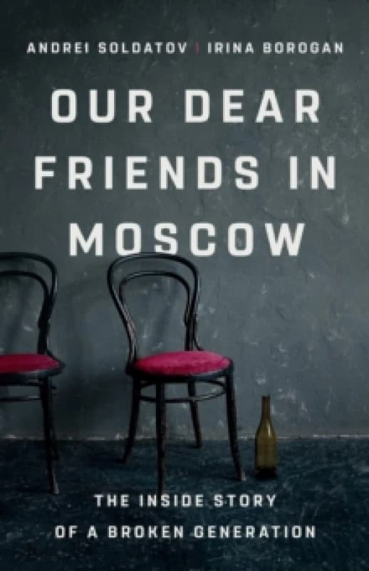 Our Dear Friends in Moscow : The Inside Story of a Broken Generation Hardback