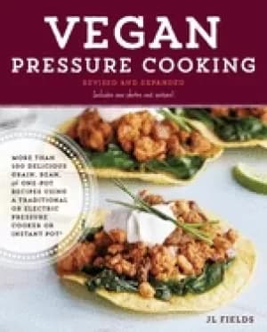 vegan pressure cooking revised and expanded more than 100 delicious grain b