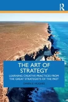The Art of Strategy : Learning Creative Practices From The Great Strategists Of The Past