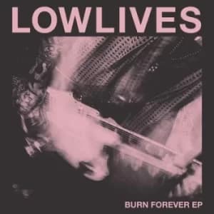 Burn Forever by Lowlives Vinyl Album