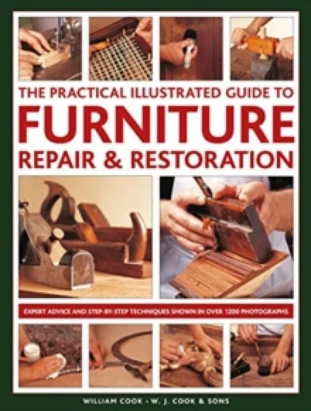 Furniture Repair & Restoration, The Practical Illustrated Guide to : Expert advice and step-by-step techniques in over 1200 photographs Hardback