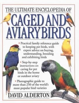 The Ultimate Encyclopedia of Caged and Aviary Birds by David Alderton Paperback
