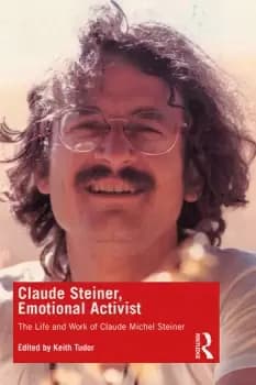 Claude Steiner Emotional ActivistThe Life and Work of Claude Michel Steiner