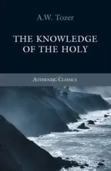 Knowledge of the Holy by Aw Tozer