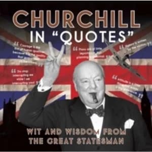 Churchill in Quotes : Wit and Wisdom from the Great Statesman