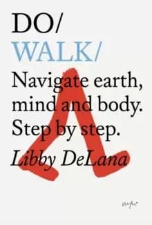 Do Walk : Navigate Earth, Mind And Body. Step By Step.