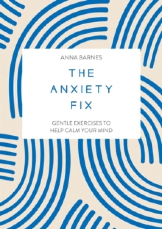 The Anxiety Fix : Gentle Exercises to Help Calm Your Mind Paperback / softback