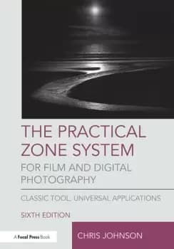 The Practical Zone System for Film and Digital PhotographyClassic Tool Universal Applications
