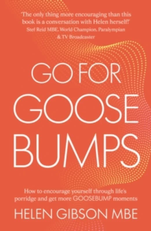Go for Goosebumps : How to encourage yourself through lifes porridge and get more goosebump moments. Paperback / softback