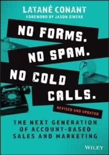No Forms. No Spam. No Cold Calls. : The Next Generation of Account-Based Sales and Marketing