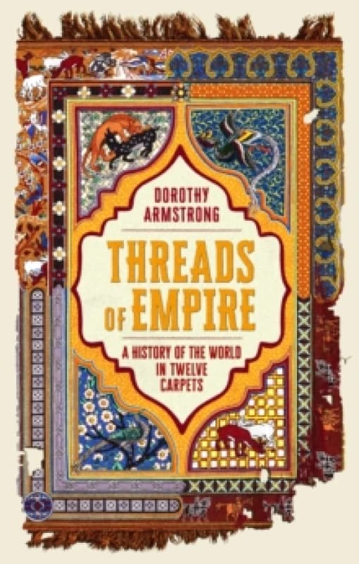 Threads of Empire : A History of the World in Twelve Carpets Hardback
