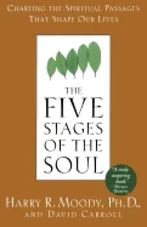 five stages of the soul charting the spiritual passages that shape our live