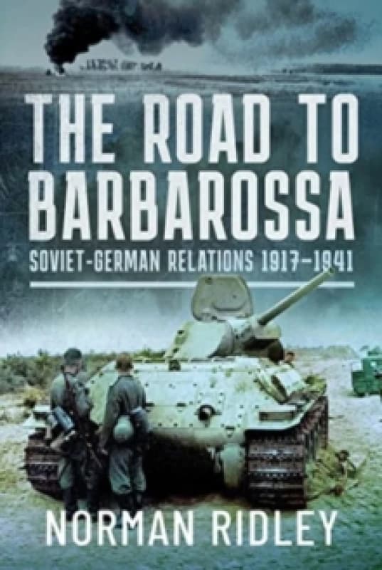 The Road to Barbarossa : Soviet-German Relations, 1917-1941 Hardback