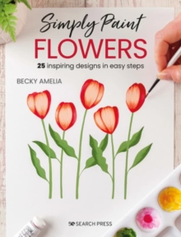 Simply Paint Flowers : 25 Inspiring Designs in Easy Steps Paperback / softback