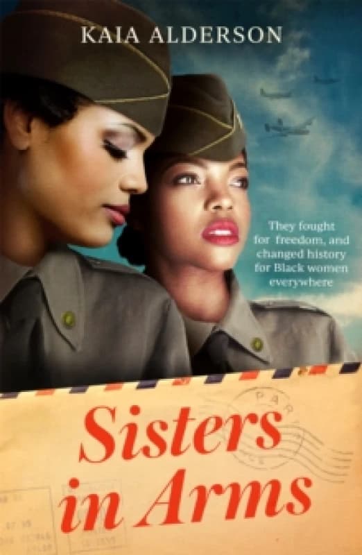 Sisters in Arms : A gripping novel of the courageous Black women who made history in World War Two - inspired by true events Paperback / softback