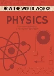 How the World Works: Physics : From natural philosophy to the enigma of dark matter