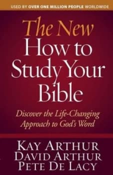 The New How to Study Your Bible by Kay Arthur and David Arthur and Pete De Lacy and Kay Arthur Paperback