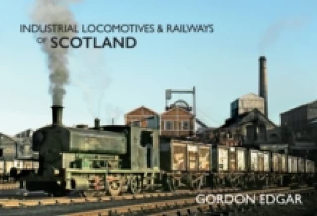 Industrial Locomotives & Railways of Scotland Paperback / softback