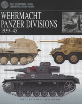 Wehrmacht Panzer Divisions 1939-45 by Jorge Rosado and Chris Bishop Hardback