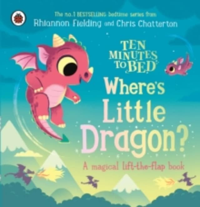 Ten Minutes to Bed: Where's Little Dragon? A magical lift-the-flap book Board book