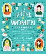 little women cookbook tempting recipes from the march sisters and their fri