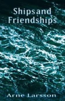 Ships and Friendships by Arne Larsson Hardback