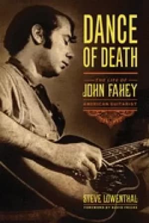 dance of death the life of john fahey american guitarist