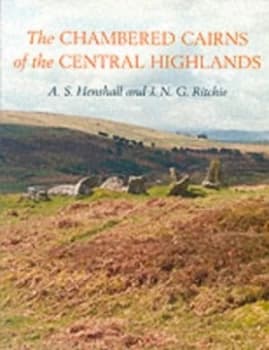 The chambered cairns of the central Highlands by Audrey S Henshall