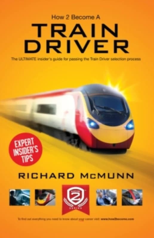 How to Become a Train Driver - the Ultimate Insider's Guide Paperback / softback