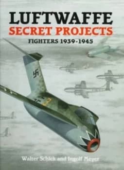 Luftwaffe Secret Projects Book