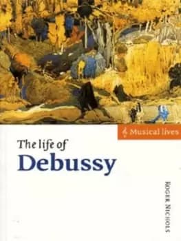 The life of Debussy by Roger Nichols
