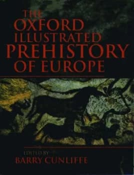 The Oxford Illustrated Prehistory of Europe by Barry W Cunliffe Book
