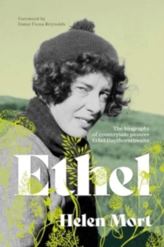 Ethel : The biography of countryside pioneer Ethel Haythornthwaite Paperback / softback