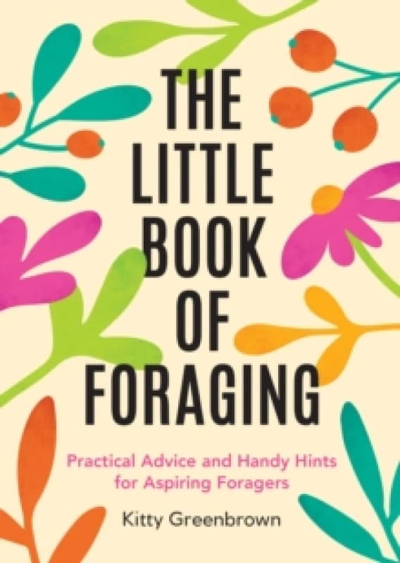 The Little Book of Foraging : Practical Advice and Handy Hints for Aspiring Foragers Paperback / softback