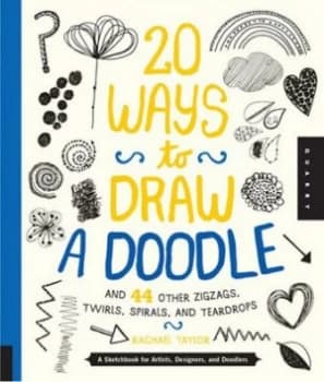 20 Ways to Draw a Doodle and 44 Other Zigzags Hearts Spirals and Teardrops by Rachael Taylor Book